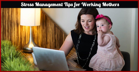 Stress Management Tips for Working Mothers