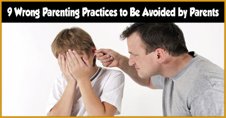 9 Wrong Parenting Practices to Be Avoided by Parents