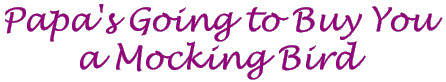 Papa's Going to Buy You a Mocking Bird