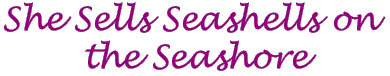 She Sells Sea Shells On the Sea Shore